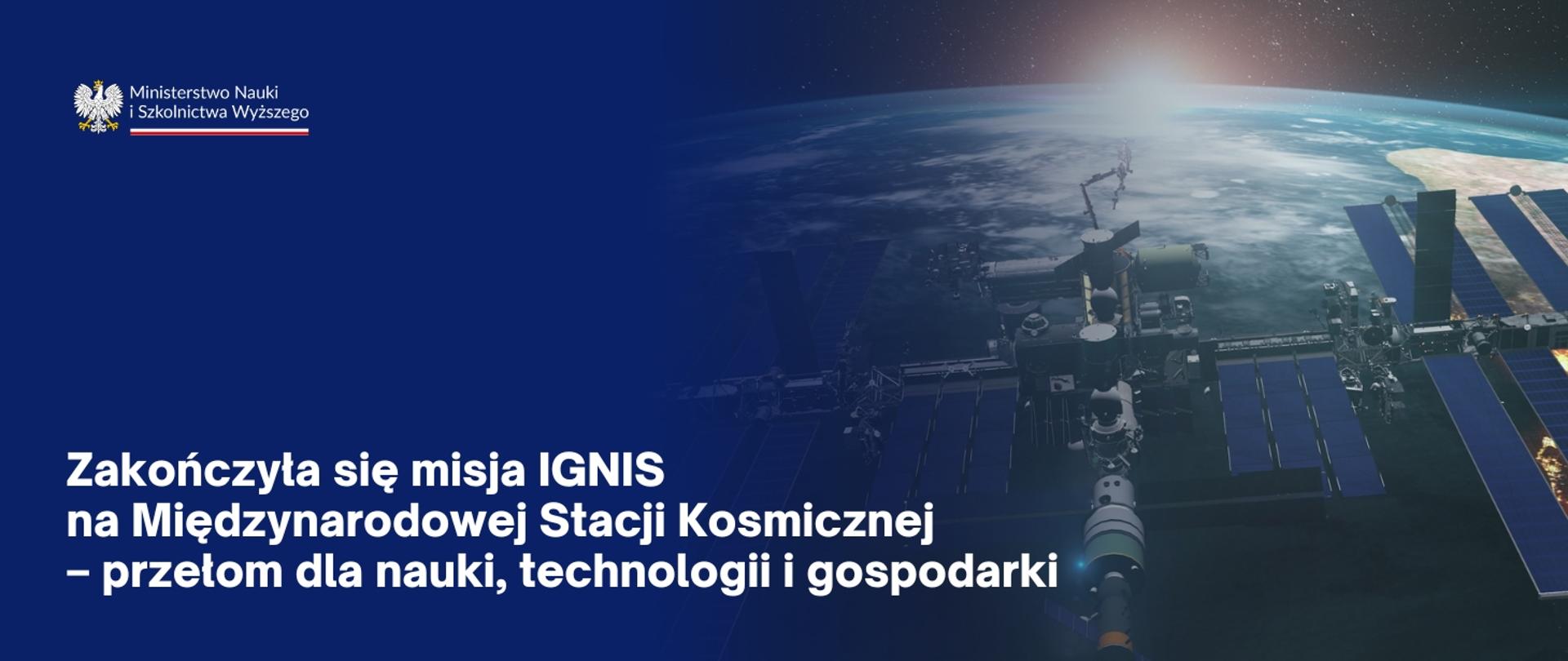 Grafika - widok na stację kosmiczną na tle Ziemi, obok napis Zakończyła się misja IGNIS na Międzynarodowej Stacji Kosmicznej – przełom dla nauki, technologii i gospodarki.